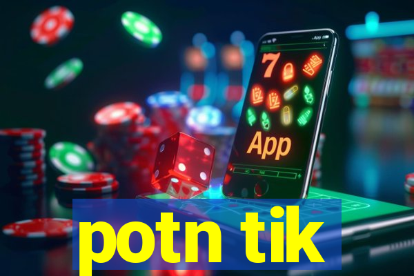 potn tik